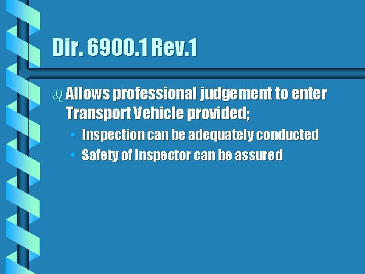 Dir. 6900. 1 Rev. 1 b Allows professional judgement to enter Transport Vehicle provided;