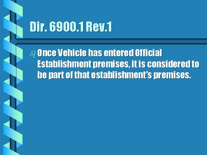 Dir. 6900. 1 Rev. 1 b Once Vehicle has entered Official Establishment premises, it