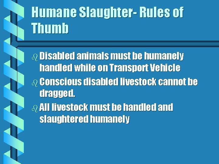 Humane Slaughter- Rules of Thumb b Disabled animals must be humanely handled while on