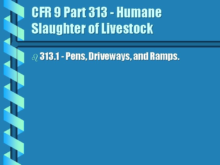 CFR 9 Part 313 - Humane Slaughter of Livestock b 313. 1 - Pens,