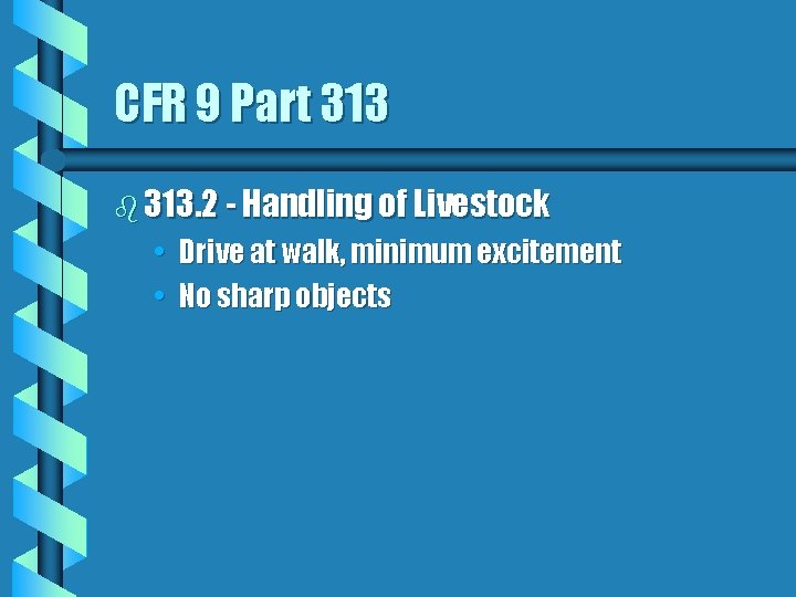 CFR 9 Part 313 b 313. 2 - Handling of Livestock • Drive at