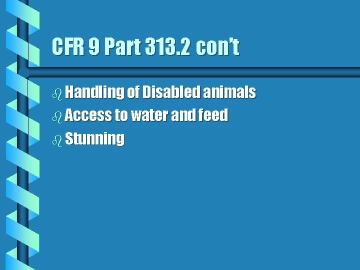 CFR 9 Part 313. 2 con’t b Handling of Disabled animals b Access to