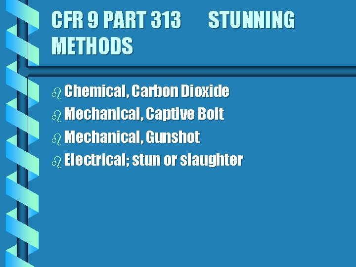 CFR 9 PART 313 METHODS STUNNING b Chemical, Carbon Dioxide b Mechanical, Captive Bolt