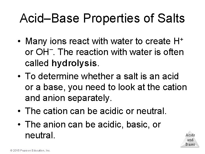 Acid–Base Properties of Salts • Many ions react with water to create H+ or