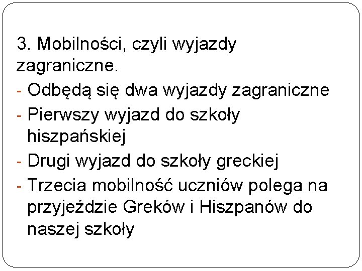  3. Mobilności, czyli wyjazdy zagraniczne. - Odbędą się dwa wyjazdy zagraniczne - Pierwszy