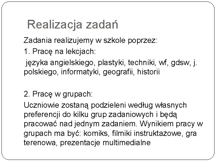  Realizacja zadań Zadania realizujemy w szkole poprzez: 1. Pracę na lekcjach: języka angielskiego,