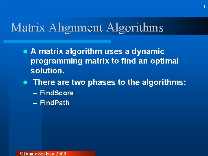 11 Matrix Alignment Algorithms A matrix algorithm uses a dynamic programming matrix to find