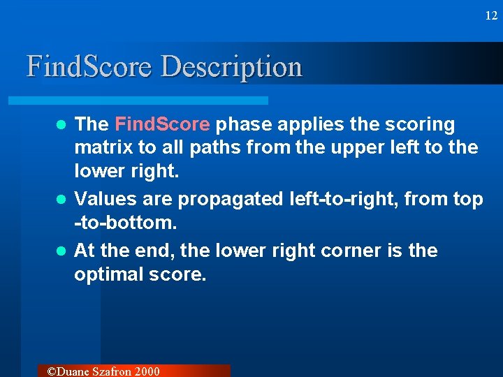 12 Find. Score Description The Find. Score phase applies the scoring matrix to all