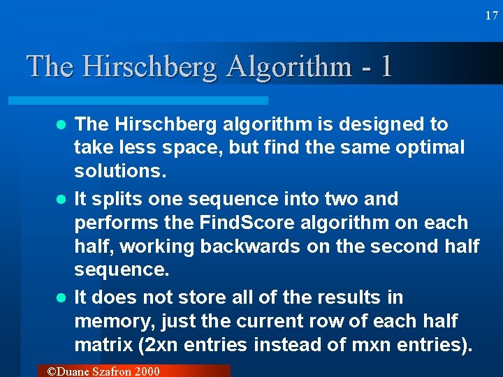 17 The Hirschberg Algorithm - 1 The Hirschberg algorithm is designed to take less 17 The Hirschberg Algorithm - 1 The Hirschberg algorithm is designed to take less