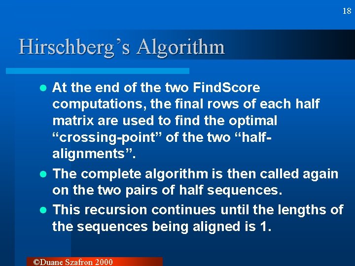 18 Hirschberg’s Algorithm At the end of the two Find. Score computations, the final