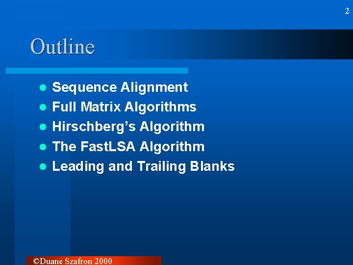 2 Outline l l l Sequence Alignment Full Matrix Algorithms Hirschberg’s Algorithm The Fast.