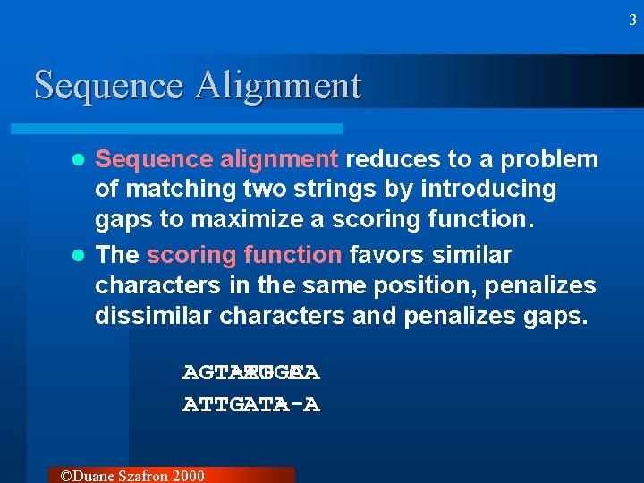3 Sequence Alignment Sequence alignment reduces to a problem of matching two strings by