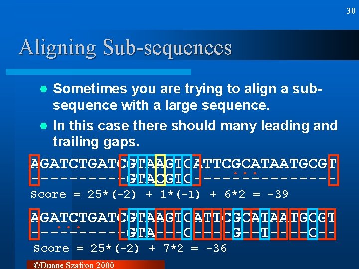 30 Aligning Sub-sequences Sometimes you are trying to align a subsequence with a large