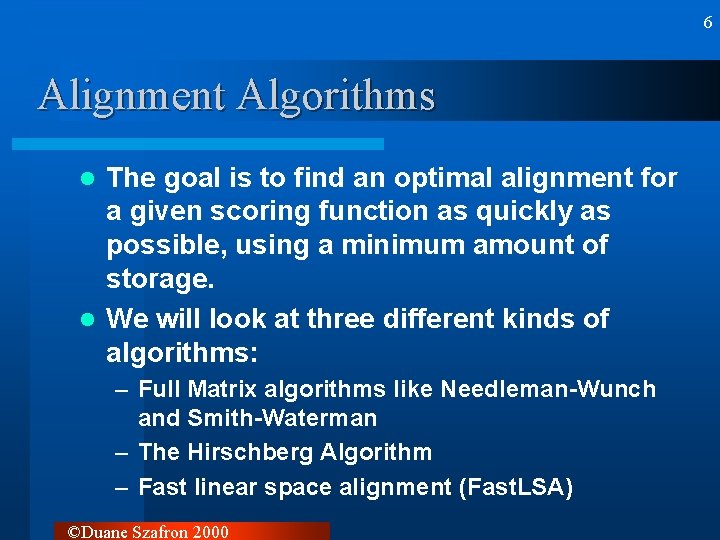 6 Alignment Algorithms The goal is to find an optimal alignment for a given