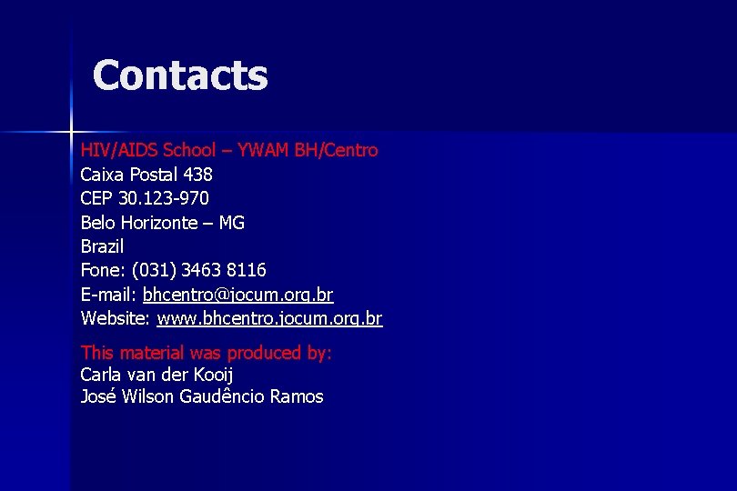Contacts HIV/AIDS School – YWAM BH/Centro Caixa Postal 438 CEP 30. 123 -970 Belo