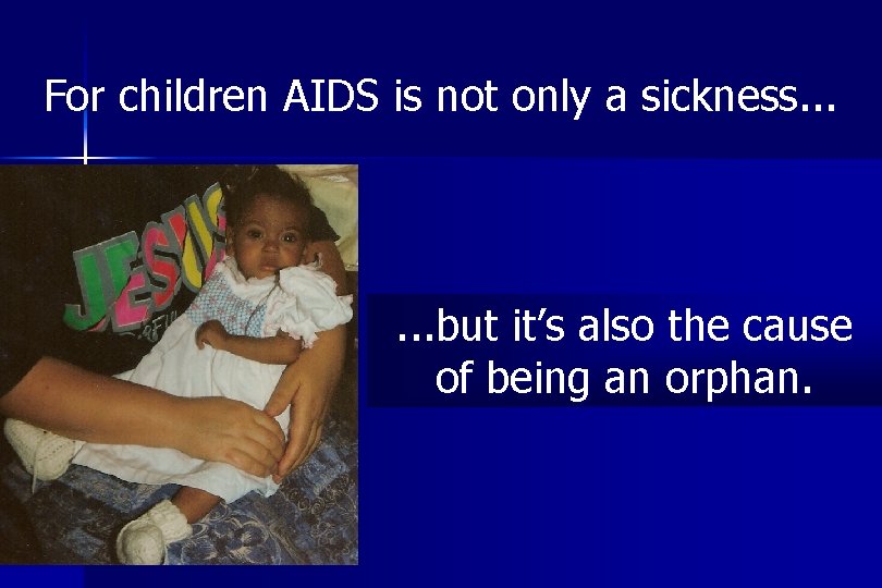 For children AIDS is not only a sickness. . . but it’s also the