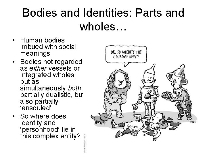 Bodies and Identities: Parts and wholes… • Human bodies imbued with social meanings •