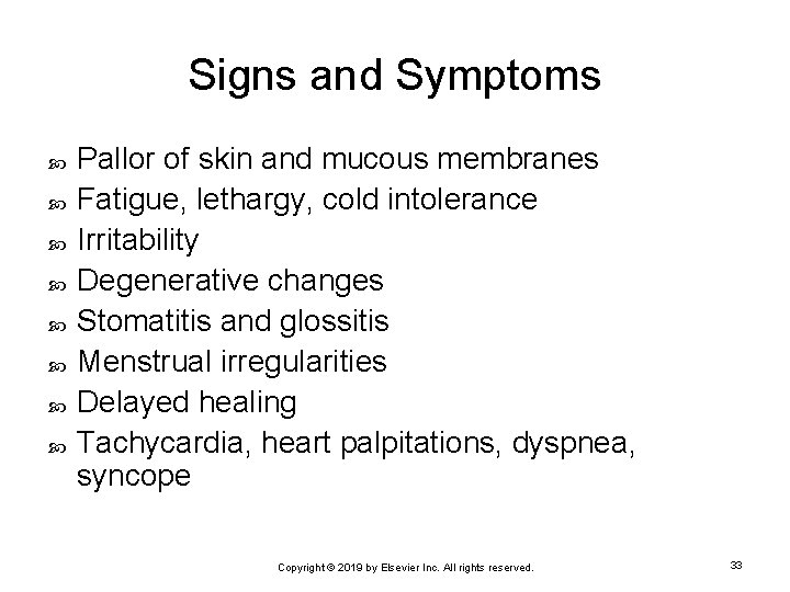 Signs and Symptoms Pallor of skin and mucous membranes Fatigue, lethargy, cold intolerance Irritability