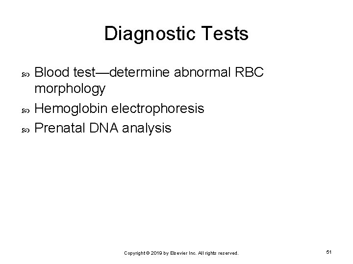 Diagnostic Tests Blood test—determine abnormal RBC morphology Hemoglobin electrophoresis Prenatal DNA analysis Copyright ©