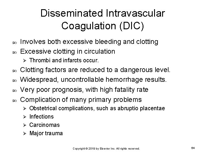 Disseminated Intravascular Coagulation (DIC) Involves both excessive bleeding and clotting Excessive clotting in circulation