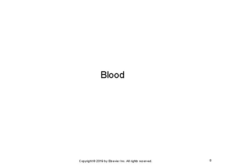 Blood Copyright © 2019 by Elsevier Inc. All rights reserved. 8 