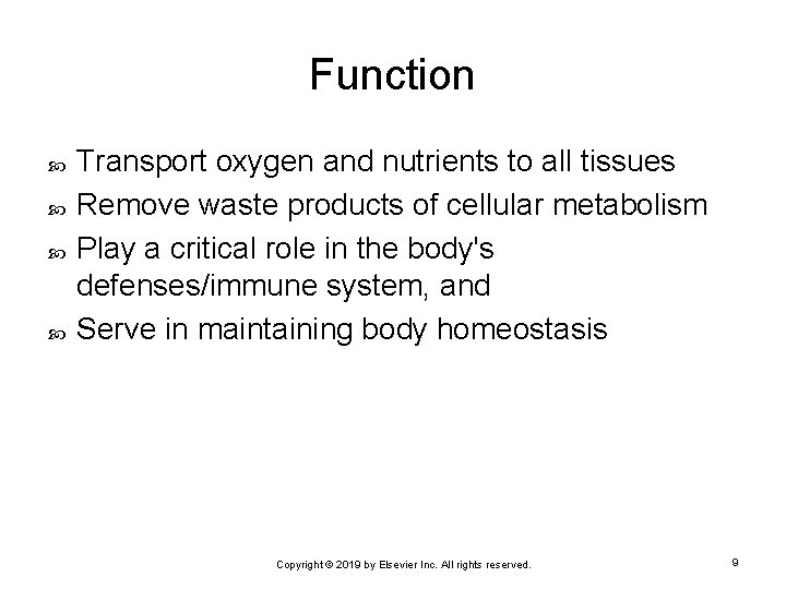 Function Transport oxygen and nutrients to all tissues Remove waste products of cellular metabolism