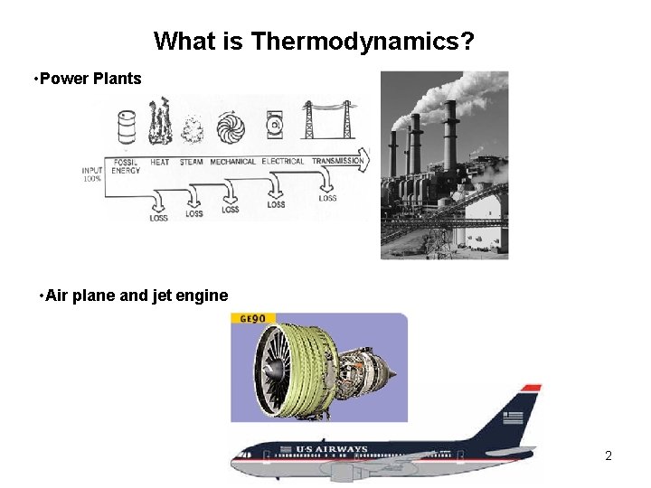 What is Thermodynamics? • Power Plants • Air plane and jet engine 2 