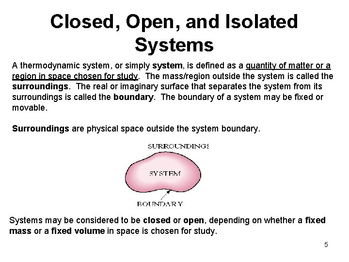 Closed, Open, and Isolated Systems A thermodynamic system, or simply system, is defined as