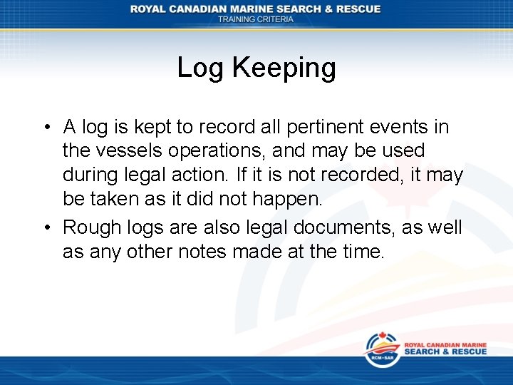 Log Keeping • A log is kept to record all pertinent events in the