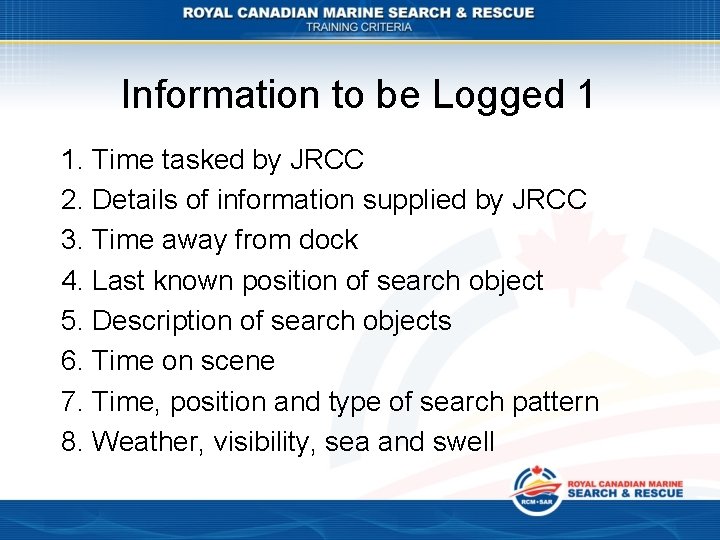 Information to be Logged 1 1. Time tasked by JRCC 2. Details of information