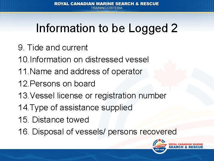 Information to be Logged 2 9. Tide and current 10. Information on distressed vessel