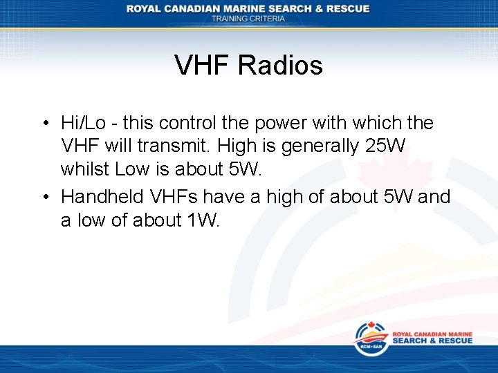 VHF Radios • Hi/Lo - this control the power with which the VHF will