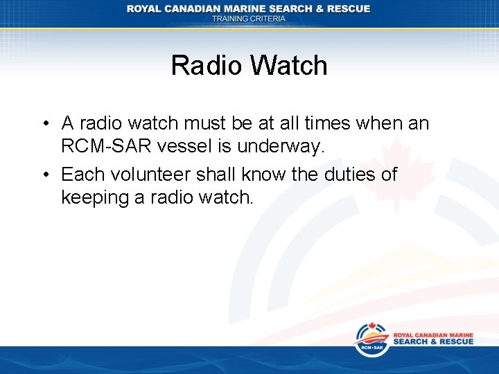 Radio Watch • A radio watch must be at all times when an RCM-SAR