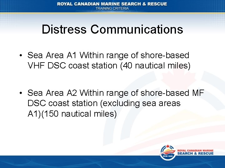 Distress Communications • Sea Area A 1 Within range of shore-based VHF DSC coast