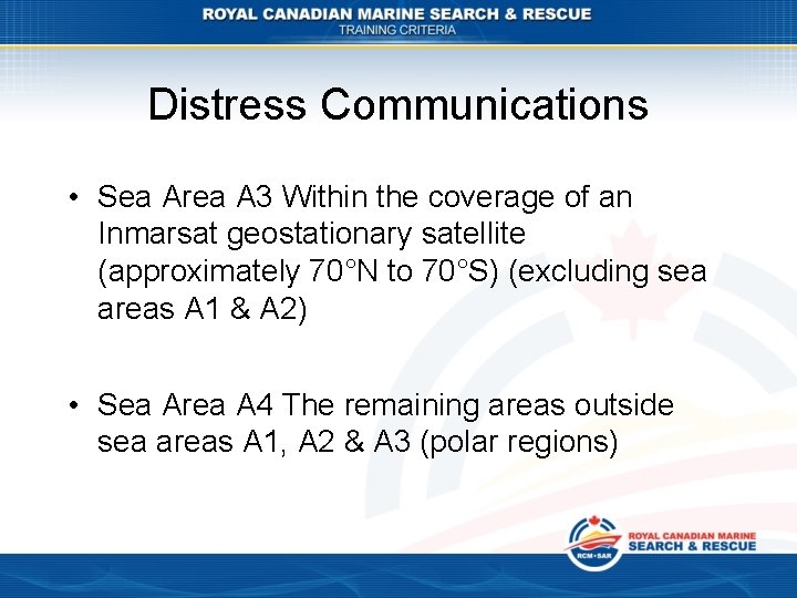 Distress Communications • Sea Area A 3 Within the coverage of an Inmarsat geostationary