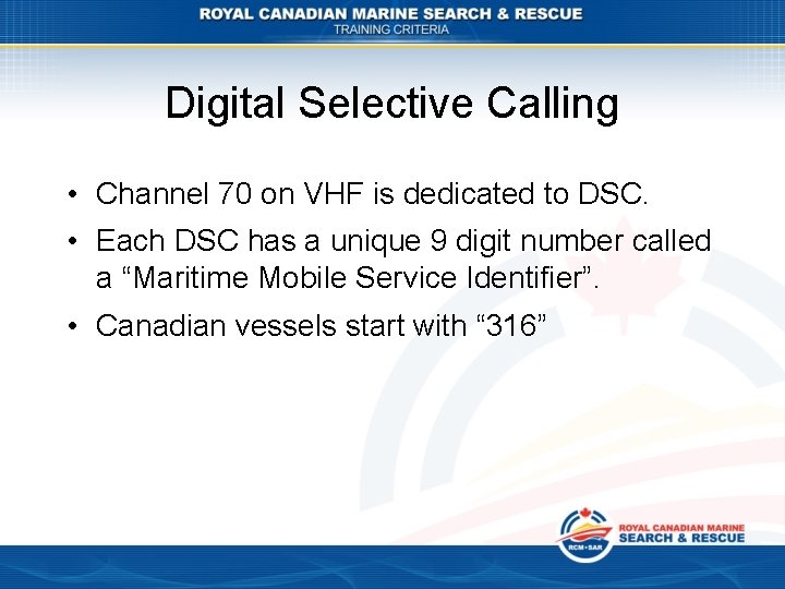 Digital Selective Calling • Channel 70 on VHF is dedicated to DSC. • Each