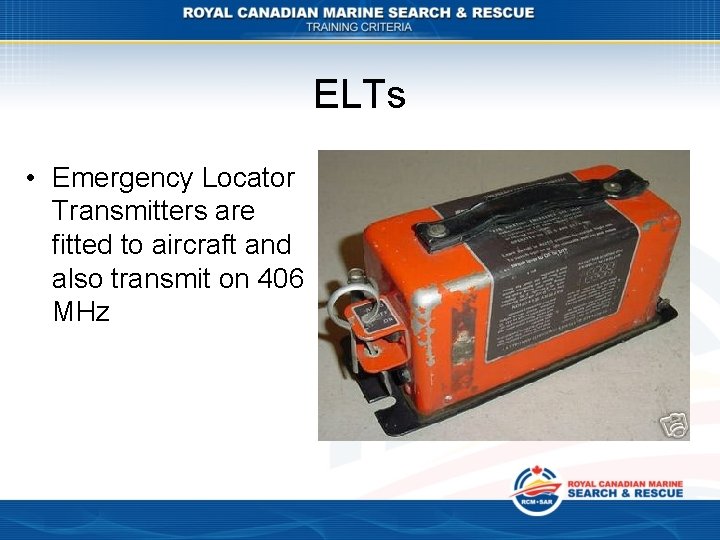 ELTs • Emergency Locator Transmitters are fitted to aircraft and also transmit on 406