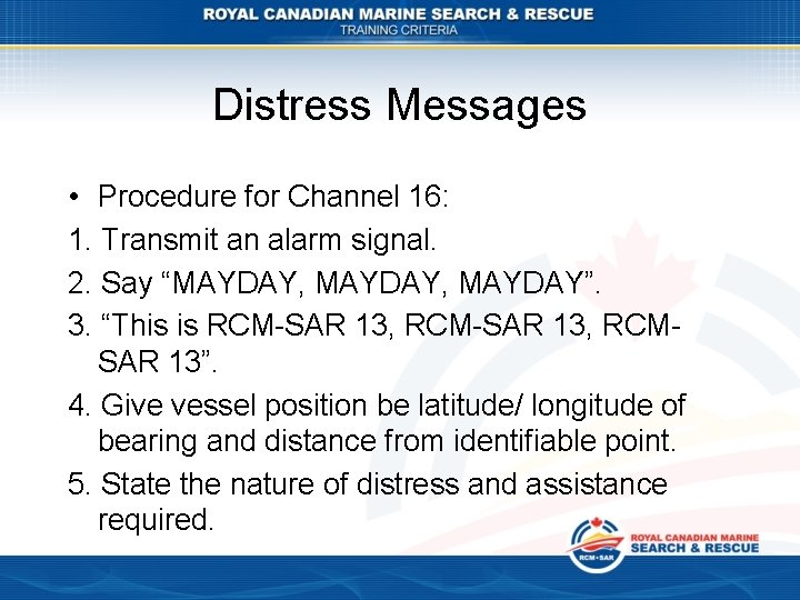 Distress Messages • Procedure for Channel 16: 1. Transmit an alarm signal. 2. Say