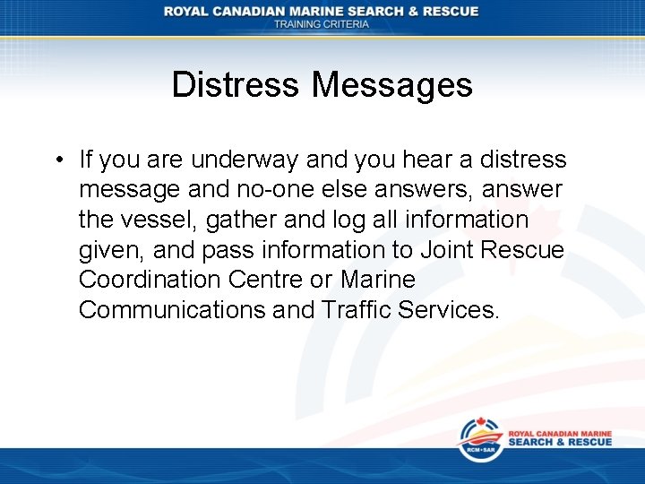 Distress Messages • If you are underway and you hear a distress message and