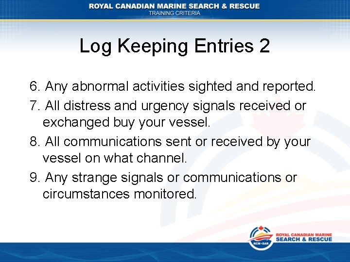 Log Keeping Entries 2 6. Any abnormal activities sighted and reported. 7. All distress