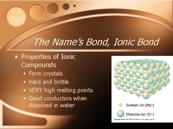 The Name’s Bond, Ionic Bond • Properties of Ionic Compounds • • Form crystals