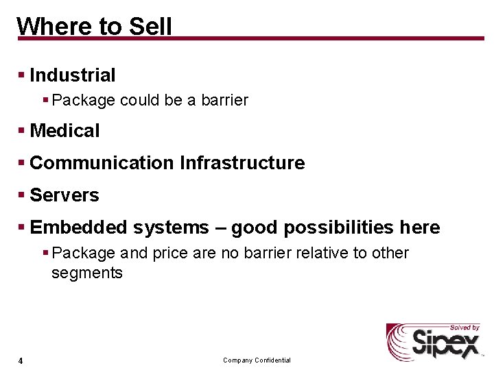 Where to Sell § Industrial § Package could be a barrier § Medical §