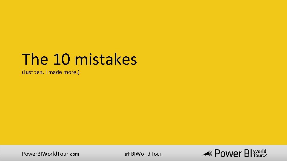 The 10 mistakes (Just ten. I made more. ) Power. BIWorld. Tour. com #PBIWorld.