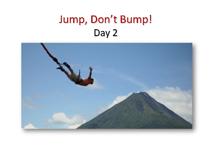 Jump, Don’t Bump! Day 2 