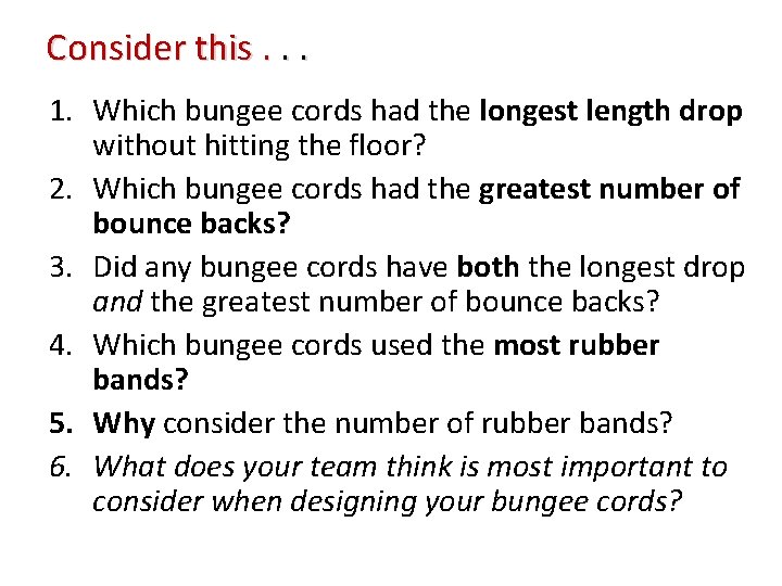 Consider this. . . 1. Which bungee cords had the longest length drop without