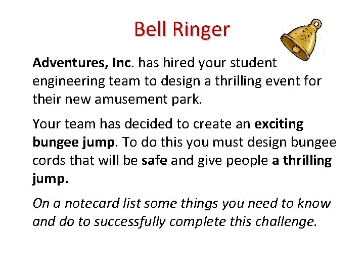 Bell Ringer Adventures, Inc. has hired your student engineering team to design a thrilling