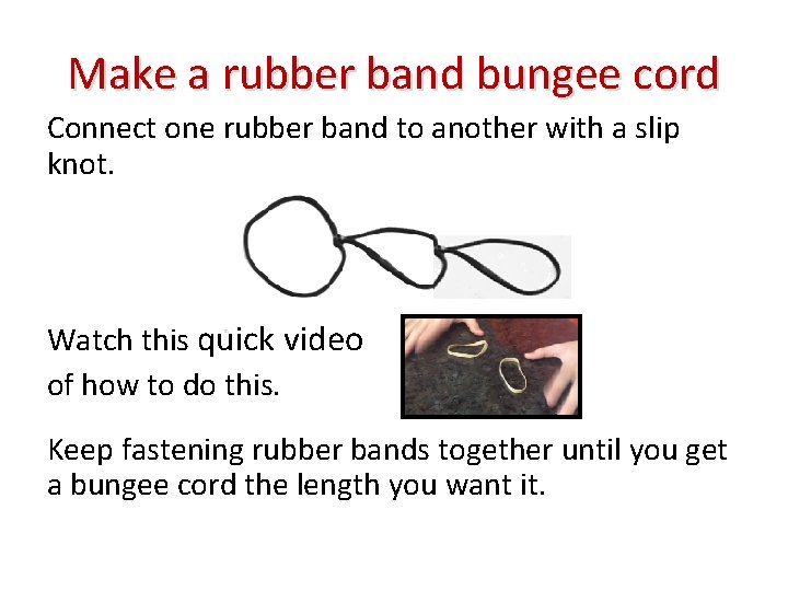 Make a rubber band bungee cord Connect one rubber band to another with a