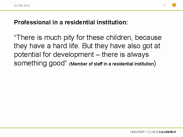 ISCAR 2014 2 Professional in a residential institution: “There is much pity for these