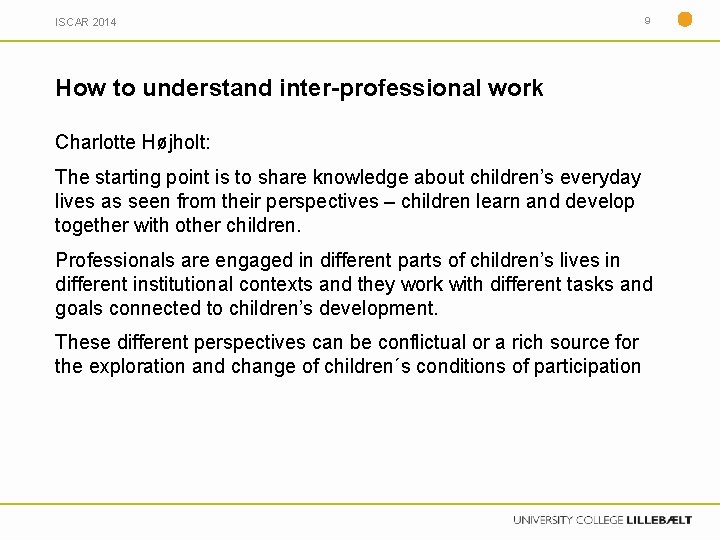 ISCAR 2014 9 How to understand inter-professional work Charlotte Højholt: The starting point is