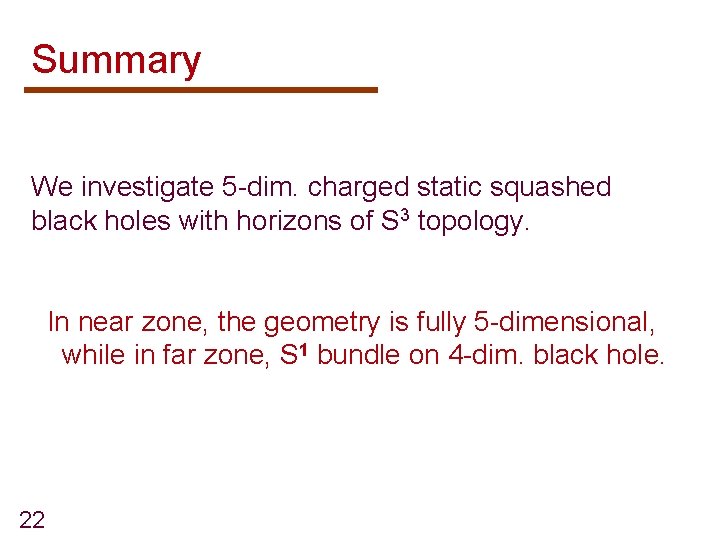 Summary We investigate 5 -dim. charged static squashed black holes with horizons of S